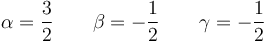 \alpha = \frac{3}{2} \qquad \beta = -\frac{1}{2} \qquad \gamma = -\frac{1}{2}