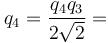 q_4=\frac{q_4q_3}{2\sqrt{2}}=