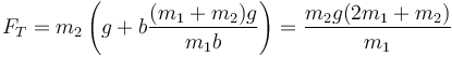 F_T= m_2\left(g+b\frac{(m_1+m_2)g}{m_1b}\right)=\frac{m_2g(2m_1+m_2)}{m_1}