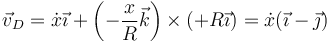 \vec{v}_D=\dot{x}\vec{\imath}+\left(-\frac{x}{R}\vec{k}\right)\times(+R\vec{\imath})=\dot{x}(\vec{\imath}-\vec{\jmath})