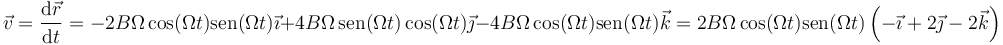 \vec{v}=\frac{\mathrm{d}\vec{r}}{\mathrm{d}t}=-2B\Omega\cos(\Omega t)\mathrm{sen}(\Omega t)\vec{\imath}+4B\Omega\,\mathrm{sen}(\Omega t)\cos(\Omega t)\vec{\jmath}-4B\Omega\cos(\Omega t)\mathrm{sen}(\Omega t)\vec{k}=2B\Omega\cos(\Omega t)\mathrm{sen}(\Omega t)\left(-\vec{\imath}+2\vec{\jmath}-2\vec{k}\right)