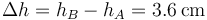 \Delta h = h_B-h_A=3.6\,\mathrm{cm}