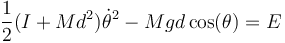 \frac{1}{2}(I+Md^2)\dot{\theta}^2-Mgd\cos(\theta)=E