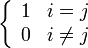 \left\{\begin{array}{ll}1 & i=j \\ 0 & i\neq j\end{array}\right.
