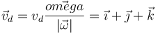 \vec{v}_d= v_d\frac{\vec{omega}}{|\vec{\omega}|}=\vec{\imath}+\vec{\jmath}+\vec{k}