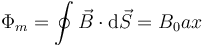 \Phi_m = \oint \vec{B}\cdot\mathrm{d}\vec{S}=B_0ax