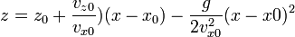 z = z_0 + \frac{v_{z0}}{v_{x0}})(x-x_0) -\frac{g}{2v_{x0}^2}(x-x0)^2