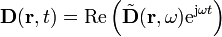 \mathbf{D}(\mathbf{r},t)=\mathrm{Re}\left(\tilde{\mathbf{D}}(\mathbf{r},\omega)\mathrm{e}^{\mathrm{j}\omega t}\right)