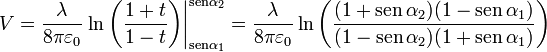 V = \frac{\lambda}{8\pi\varepsilon_0}\left.\ln\left(\frac{1+t}{1-t}\right)\right|_{\mathrm{sen}\alpha_1}^{\mathrm{sen}\alpha_2} = \frac{\lambda}{8\pi\varepsilon_0}\ln\left(\frac{(1+\mathrm{sen}\,\alpha_2)(1-\mathrm{sen}\,\alpha_1)}{(1-\mathrm{sen}\,\alpha_2)(1+\mathrm{sen}\,\alpha_1)}\right)