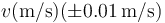 v (\mathrm{m}/\mathrm{s}) (\pm 0.01\,\mathrm{m}/\mathrm{s})