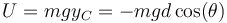 U = mg y_C = -mgd\cos(\theta)\,