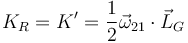 K_R = K'=\frac{1}{2}\vec{\omega}_{21}\cdot\vec{L}_G