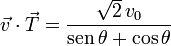 
\vec{v}\cdot\vec{T} = \dfrac{\sqrt{2}\,v_0}{\mathrm{sen}\,\theta + \cos\theta}
