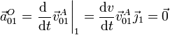 \vec{a}^O_{01}=\left.\frac{\mathrm{d}\ }{\mathrm{d}t}\vec{v}^A_{01}\right|_1=\frac{\mathrm{d}v}{\mathrm{d}t}\vec{v}^A_{01}\vec{\jmath}_1=\vec{0}