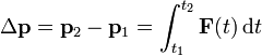 \Delta \mathbf{p}=\mathbf{p}_2-\mathbf{p}_1 = \int_{t_1}^{t_2}\mathbf{F}(t)\,\mathrm{d}t