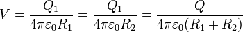 V = \frac{Q_1}{4\pi\varepsilon_0 R_1} = \frac{Q_1}{4\pi\varepsilon_0 R_2} = \frac{Q}{4\pi\varepsilon_0(R_1+R_2)}