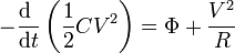 -\frac{\mathrm{d}\ }{\mathrm{d}t}\left(\frac{1}{2}CV^2\right)=\Phi+\frac{V^2}{R}