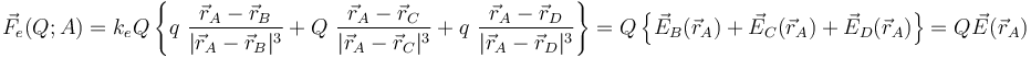 \vec{F}_e(Q;A)=k_e Q \!\ \left\{q\ \frac{\vec{r}_A-\vec{r}_B}{|\vec{r}_A-\vec{r}_B|^3}+Q\ \frac{\vec{r}_A-\vec{r}_C}{|\vec{r}_A-\vec{r}_C|^3}+ q\ \frac{\vec{r}_A-\vec{r}_D}{|\vec{r}_A-\vec{r}_D|^3}\right\}=Q\!\ \left\{\vec{E}_B(\vec{r}_A)+ \vec{E}_C(\vec{r}_A)+\vec{E}_D(\vec{r}_A)\right\}=Q\!\ \vec{E}(\vec{r}_A) 