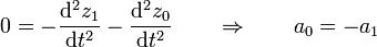 0=-\frac{\mathrm{d}^2z_1}{\mathrm{d}t^2}-\frac{\mathrm{d}^2z_0}{\mathrm{d}t^2}\qquad\Rightarrow\qquad a_0 = -a_1