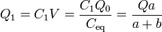 Q_1 = C_1 V = \frac{C_1 Q_0}{C_\mathrm{eq}} = \frac{Q a}{a+b}