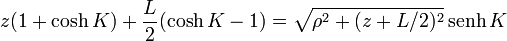 z(1+\cosh K) + \frac{L}{2}(\cosh K-1)= \sqrt{\rho^2+(z+L/2)^2}\,\mathrm{senh}\,K