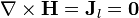 \nabla\times\mathbf{H} = \mathbf{J}_l = \mathbf{0}