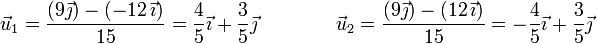 \vec{u}_1 =\frac{(9\vec{\jmath})-(-12\,\vec{\imath})}{15}=\frac{4}{5}\vec{\imath}+\frac{3}{5}\vec{\jmath}\qquad\qquad \vec{u}_2 =\frac{(9\vec{\jmath})-(12\,\vec{\imath})}{15}=-\frac{4}{5}\vec{\imath}+\frac{3}{5}\vec{\jmath}