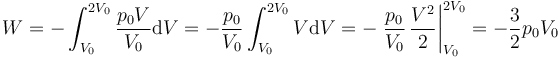 W = -\int_{V_0}^{2V_0}\frac{p_0V}{V_0}\mathrm{d}V=-\frac{p_0}{V_0}\int_{V_0}^{2V_0}V\mathrm{d}V = -\left.\frac{p_0}{V_0}\,\frac{V^2}{2}\right|_{V_0}^{2V_0}=-\frac{3}{2}p_0V_0