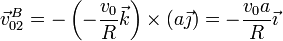 \vec{v}^B_{02} = -\left(-\frac{v_0}{R}\vec{k}\right)\times (a\vec{\jmath}) = -\frac{v_0a}{R}\vec{\imath}