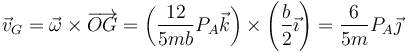 \vec{v}_G=\vec{\omega}\times \overrightarrow{OG}=\left(\frac{12}{5mb}P_A\vec{k}\right)\times \left(\frac{b}{2}\vec{\imath}\right)= \frac{6}{5m}P_A\vec{\jmath}