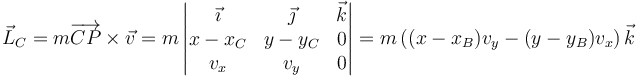 \vec{L}_C=m\overrightarrow{CP}\times\vec{v}= m\left|\begin{matrix} \vec{\imath}& \vec{\jmath} & \vec{k} \\ x-x_C & y -y_C& 0 \\ v_x & v_y  & 0 \end{matrix}\right| = m\left((x-x_B)v_y-(y-y_B)v_x\right)\vec{k}