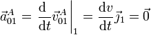 \vec{a}^A_{01}=\left.\frac{\mathrm{d}\ }{\mathrm{d}t}\vec{v}^A_{01}\right|_1=\frac{\mathrm{d}v}{\mathrm{d}t}\vec{\jmath}_1=\vec{0}