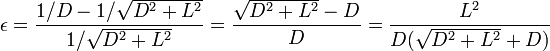 \epsilon = \frac{1/D-1/\sqrt{D^2+L^2}}{1/\sqrt{D^2+L^2}} = \frac{\sqrt{D^2+L^2}-D}{D} = \frac{L^2}{D(\sqrt{D^2+L^2}+D)}