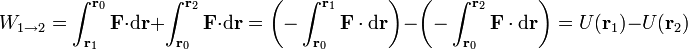 W_{1\to 2} = \int_{\mathbf{r}_1}^{\mathbf{r}_0}\mathbf{F}\cdot\mathrm{d}\mathbf{r}+\int_{\mathbf{r}_0}^{\mathbf{r}_2}\mathbf{F}\cdot\mathrm{d}\mathbf{r}=\left(-\int_{\mathbf{r}_0}^{\mathbf{r}_1}\mathbf{F}\cdot\mathrm{d}\mathbf{r}\right)-\left(-\int_{\mathbf{r}_0}^{\mathbf{r}_2}\mathbf{F}\cdot\mathrm{d}\mathbf{r}\right) = U(\mathbf{r}_1)-U(\mathbf{r}_2)