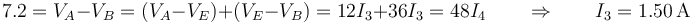 7.2 = V_A-V_B = (V_A-V_E)+(V_E-V_B) = 12I_3+36I_3 = 48I_4\qquad\Rightarrow\qquad I_3 = 1.50\,\mathrm{A}