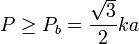 
P \geq P_b = \frac{\sqrt{3}}{2}ka
