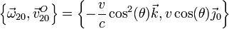 \left\{\vec{\omega}_{20},\vec{v}^O_{20}\right\}=\left\{-\frac{v}{c}\cos^2(\theta)\vec{k},v\cos(\theta)\vec{\jmath}_0\right\}