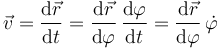 \vec{v}=\frac{\mathrm{d}\vec{r}}{\mathrm{d}t}=  \frac{\mathrm{d}\vec{r}}{\mathrm{d}\varphi}\,\frac{\mathrm{d}\varphi}{\mathrm{d}t} = \frac{\mathrm{d}\vec{r}}{\mathrm{d}\varphi}\,\dot{\varphi}