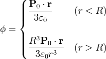 \phi=\begin{cases}\displaystyle\frac{\mathbf{P}_0\cdot\mathbf{r}}{3\varepsilon_0} &  (r<R)\\ & \\ \displaystyle\frac{R^3\mathbf{P}_0\cdot\mathbf{r}}{3\varepsilon_0r^3} & (r>R)\end{cases}