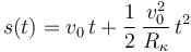 s(t)=v_0\,t+\displaystyle\frac{1}{2}\,\frac{v_0^2}{R_{\kappa}}\,t^2\,