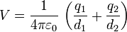 V = \frac{1}{4\pi\varepsilon_0}\,\left(\frac{q_1}{d_1}+\frac{q_2}{d_2}\right)