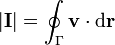 \left|\mathbf{I}\right| = \oint_\Gamma \mathbf{v}\cdot\mathrm{d}\mathbf{r}