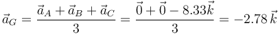 \vec{a}_G=\frac{\vec{a}_A+\vec{a}_B+\vec{a}_C}{3}=\frac{\vec{0}+\vec{0}-8.33\vec{k}}{3}=-2.78\,\vec{k}