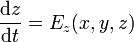 \frac{\mathrm{d}z}{\mathrm{d}t} = E_z(x,y,z)