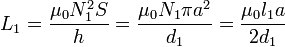 L_1 = \frac{\mu_0 N_1^2 S}{h}=\frac{\mu_0 N_1 \pi a^2}{d_1}= \frac{\mu_0 l_1 a}{2d_1}