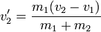 v'_2 = \frac{m_1(v_2-v_1)}{m_1+m_2}