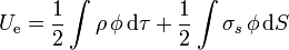 U_\mathrm{e}= \frac{1}{2}\int \rho\,\phi\,\mathrm{d}\tau+\frac{1}{2}\int \sigma_s \,\phi\,\mathrm{d}S