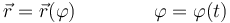 \vec{r}=\vec{r}(\varphi)\qquad\qquad \varphi=\varphi(t)