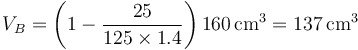 V_B=\left(1-\frac{25}{125\times 1.4}\right)160\,\mathrm{cm}^3=137\,\mathrm{cm}^3