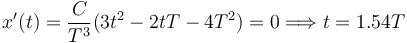 
x'(t) = \dfrac{C}{T^3}(3t^2-2tT-4T^2) =0 \Longrightarrow t=1.54T
